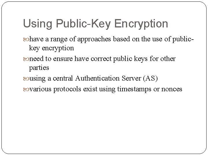 Using Public-Key Encryption have a range of approaches based on the use of public-