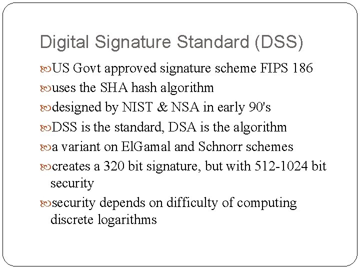 Digital Signature Standard (DSS) US Govt approved signature scheme FIPS 186 uses the SHA