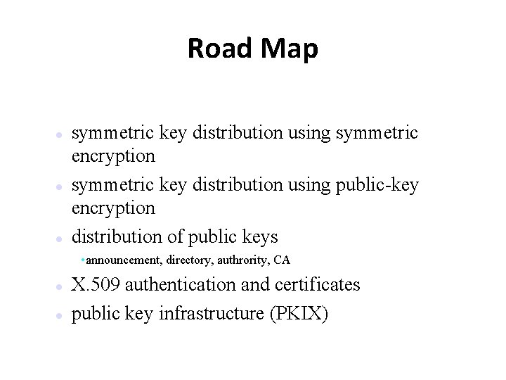 Road Map symmetric key distribution using symmetric encryption symmetric key distribution using public-key encryption