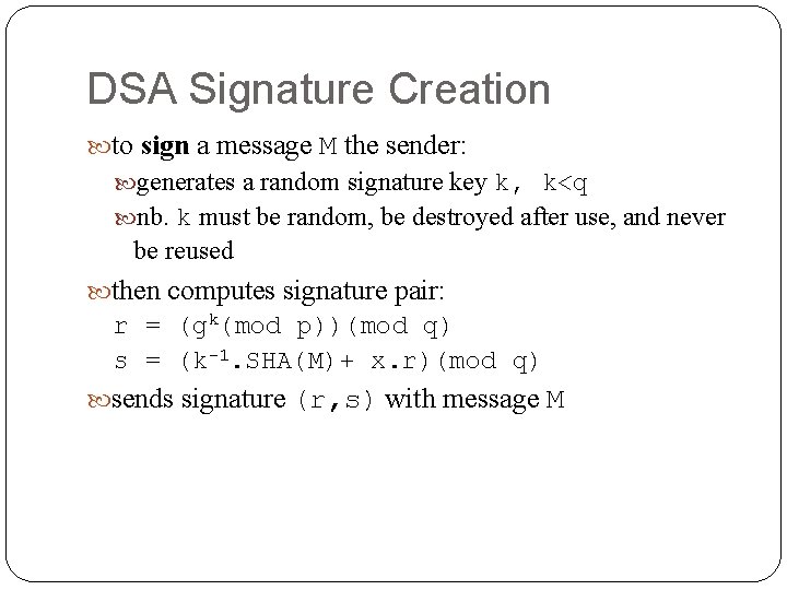 DSA Signature Creation to sign a message M the sender: generates a random signature