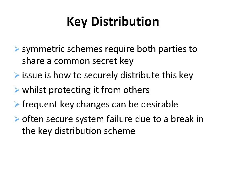Key Distribution symmetric schemes require both parties to share a common secret key issue