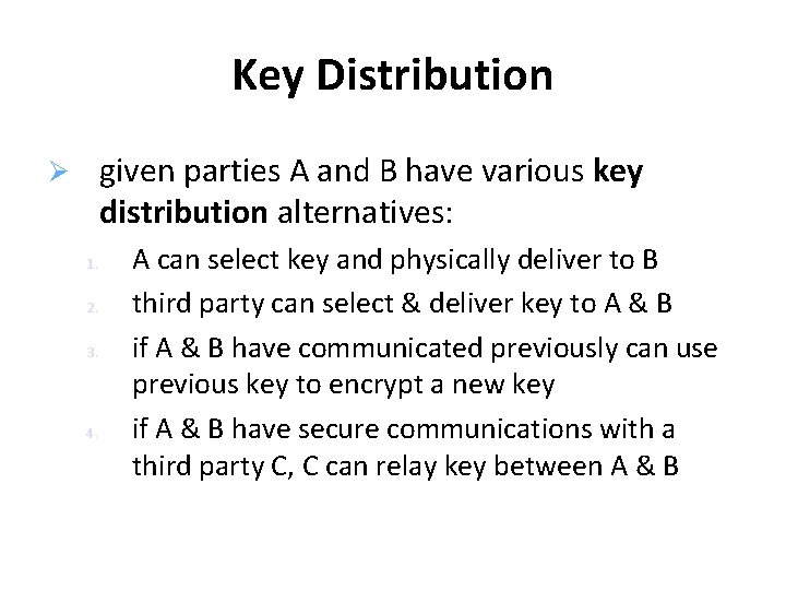 Key Distribution given parties A and B have various key distribution alternatives: 1. 2.
