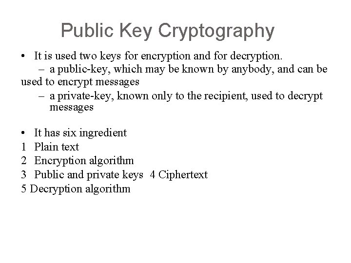 Public Key Cryptography • It is used two keys for encryption and for decryption.