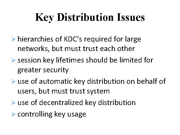 Key Distribution Issues hierarchies of KDC’s required for large networks, but must trust each