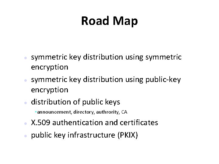 Road Map symmetric key distribution using symmetric encryption symmetric key distribution using public-key encryption