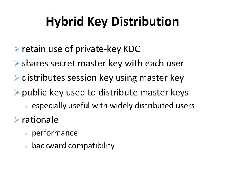 Hybrid Key Distribution retain use of private-key KDC shares secret master key with each