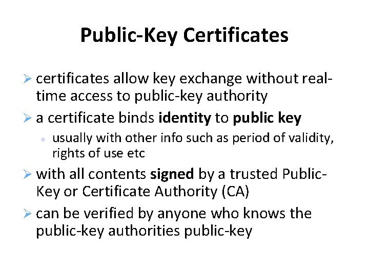 Public-Key Certificates certificates allow key exchange without real- time access to public-key authority a