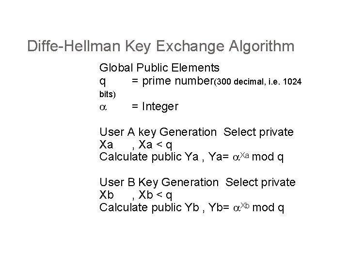 Diffe-Hellman Key Exchange Algorithm Global Public Elements q = prime number(300 decimal, i. e.