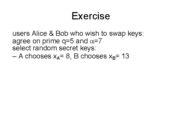 Exercise users Alice & Bob who wish to swap keys: agree on prime q=5