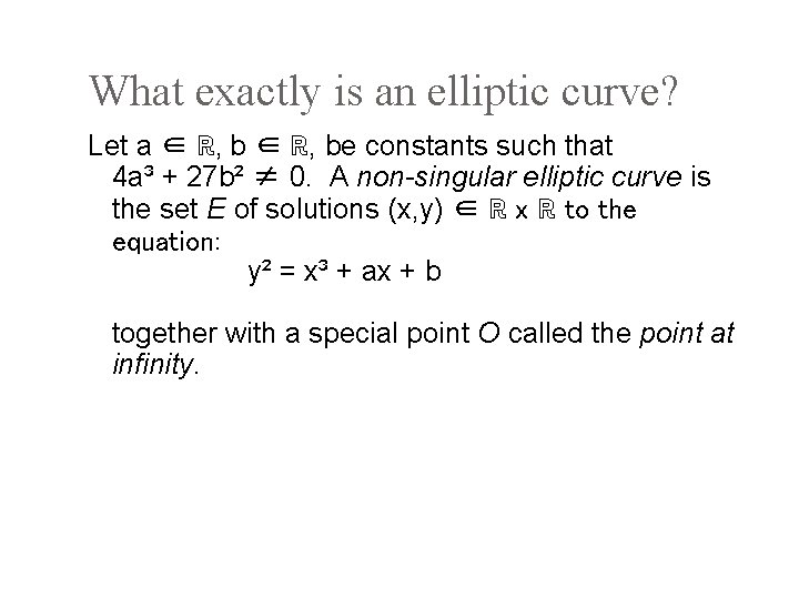 What exactly is an elliptic curve? Let a ∈ ℝ, be constants such that