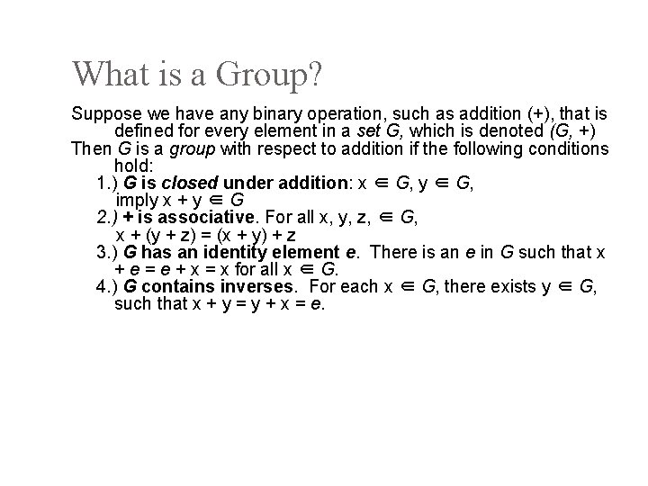 What is a Group? Suppose we have any binary operation, such as addition (+),