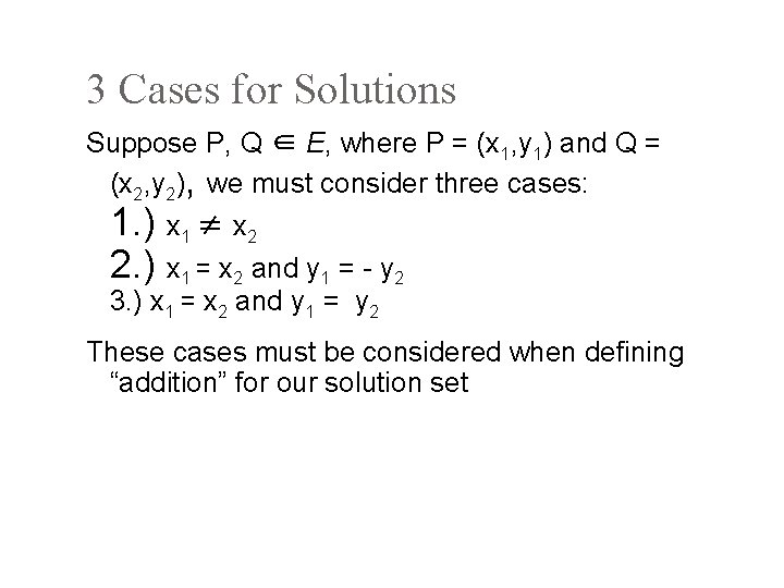 3 Cases for Solutions Suppose P, Q ∈ E, where P = (x 1,