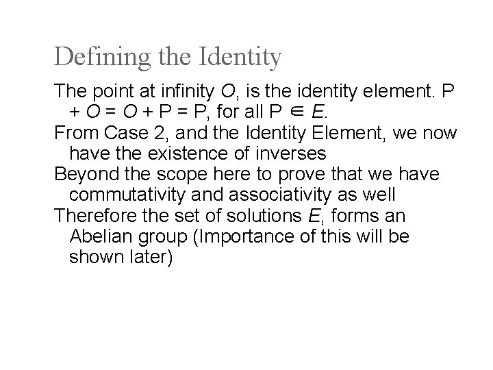 Defining the Identity The point at infinity O, is the identity element. P +