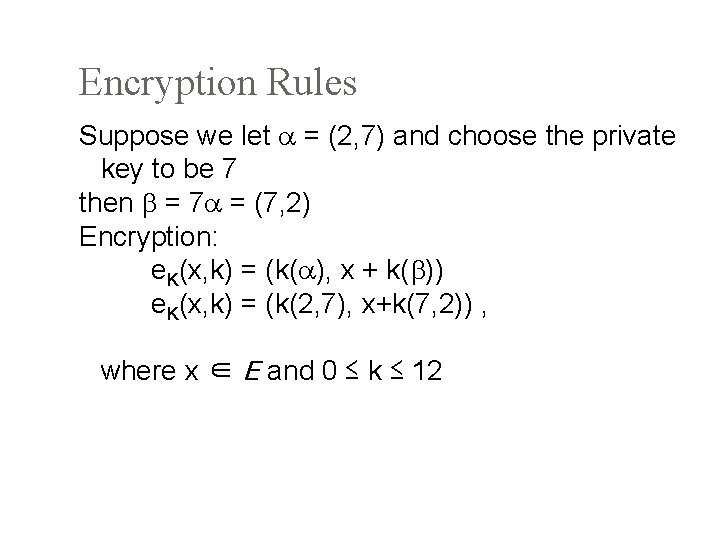 Encryption Rules Suppose we let = (2, 7) and choose the private key to