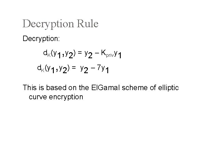 Decryption Rule Decryption: , d. K(y 1 y 2) = y 2 – Kprivy