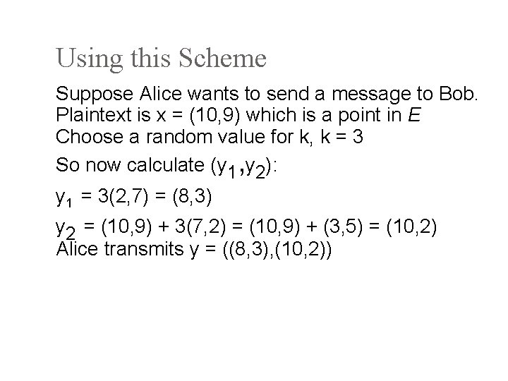 Using this Scheme Suppose Alice wants to send a message to Bob. Plaintext is