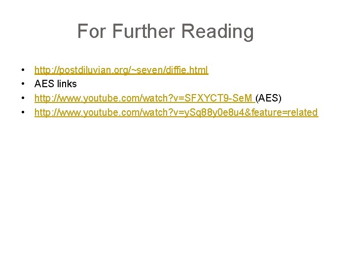 For Further Reading • • http: //postdiluvian. org/~seven/diffie. html AES links http: //www. youtube.