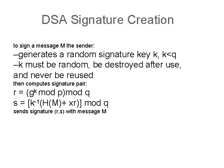 DSA Signature Creation to sign a message M the sender: –generates a random signature