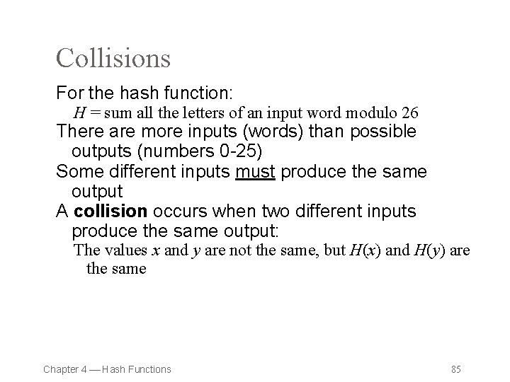 Collisions For the hash function: H = sum all the letters of an input