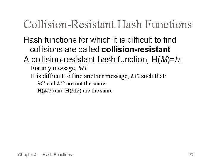 Collision-Resistant Hash Functions Hash functions for which it is difficult to find collisions are