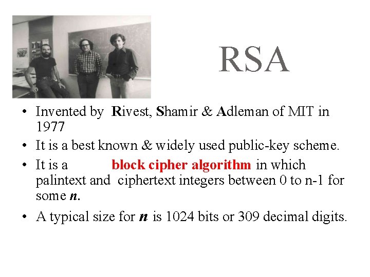 RSA • Invented by Rivest, Shamir & Adleman of MIT in 1977 • It