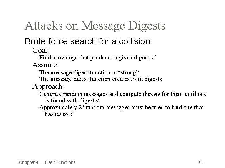Attacks on Message Digests Brute-force search for a collision: Goal: Find a message that