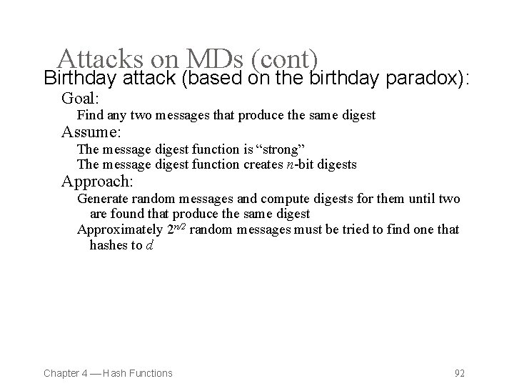 Attacks on MDs (cont) Birthday attack (based on the birthday paradox): Goal: Find any