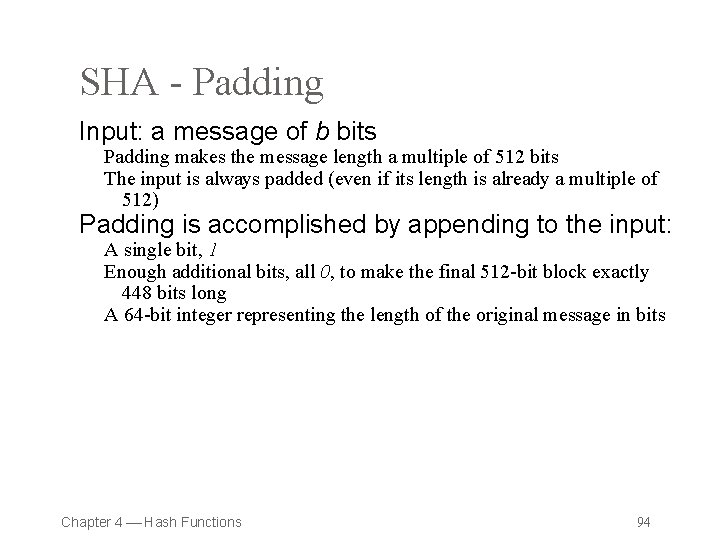 SHA - Padding Input: a message of b bits Padding makes the message length