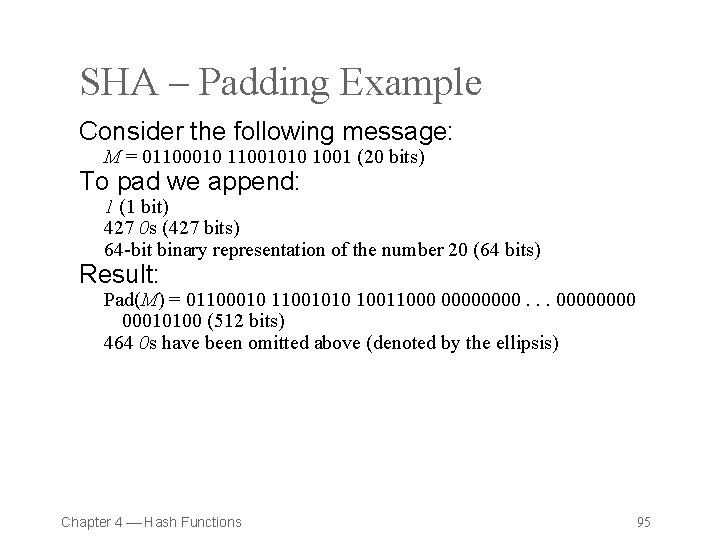 SHA – Padding Example Consider the following message: M = 01100010 11001010 1001 (20
