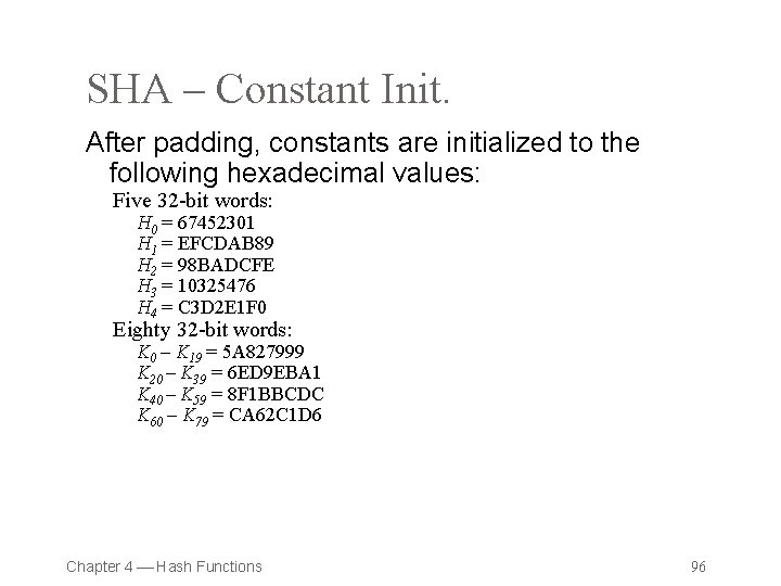 SHA – Constant Init. After padding, constants are initialized to the following hexadecimal values: