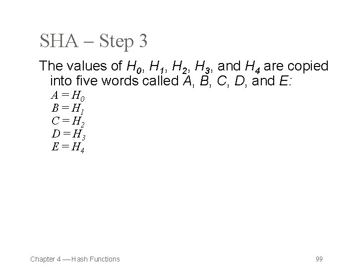 SHA – Step 3 The values of H 0, H 1, H 2, H
