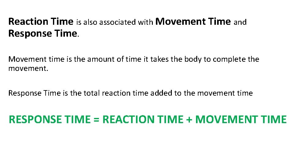Reaction Time is also associated with Movement Time and Response Time. Movement time is