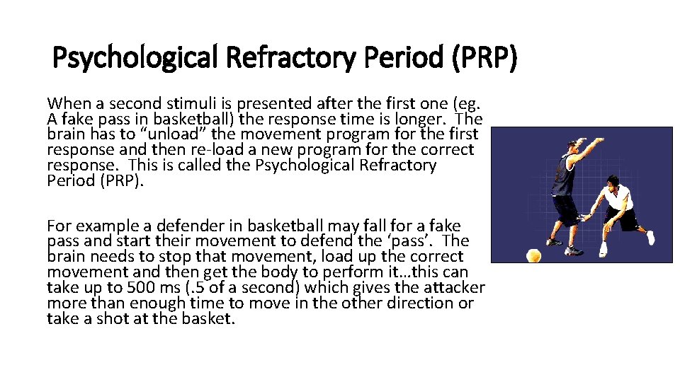 Psychological Refractory Period (PRP) When a second stimuli is presented after the first one