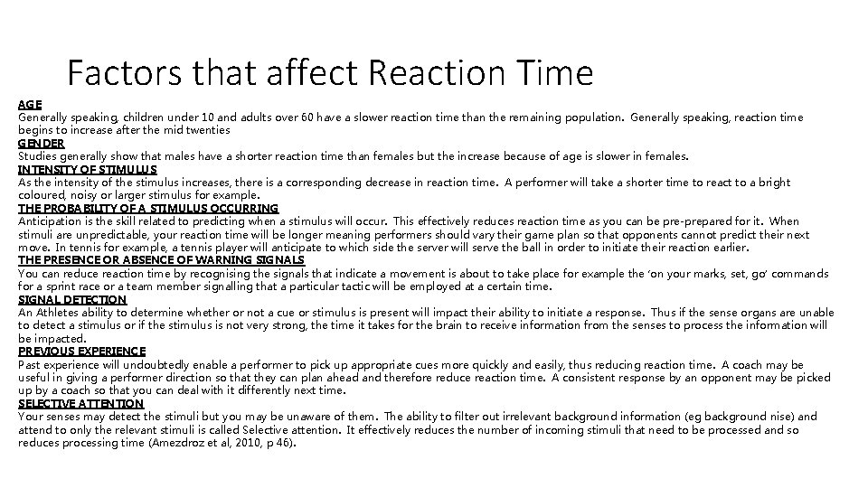 Factors that affect Reaction Time AGE Generally speaking, children under 10 and adults over