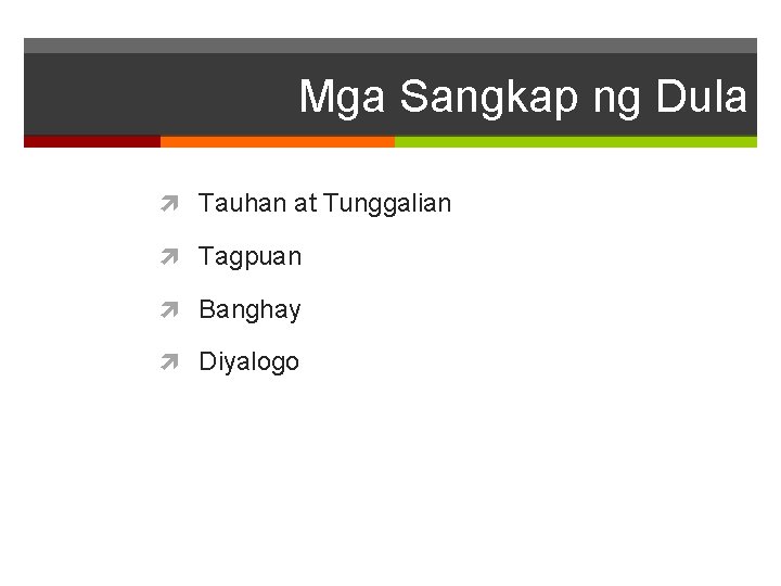 Mga Sangkap ng Dula Tauhan at Tunggalian Tagpuan Banghay Diyalogo 