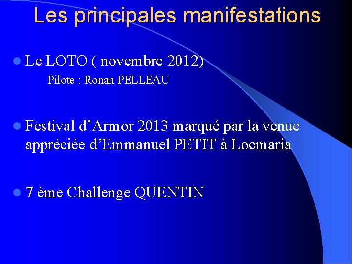 Les principales manifestations l Le LOTO ( novembre 2012) Pilote : Ronan PELLEAU l