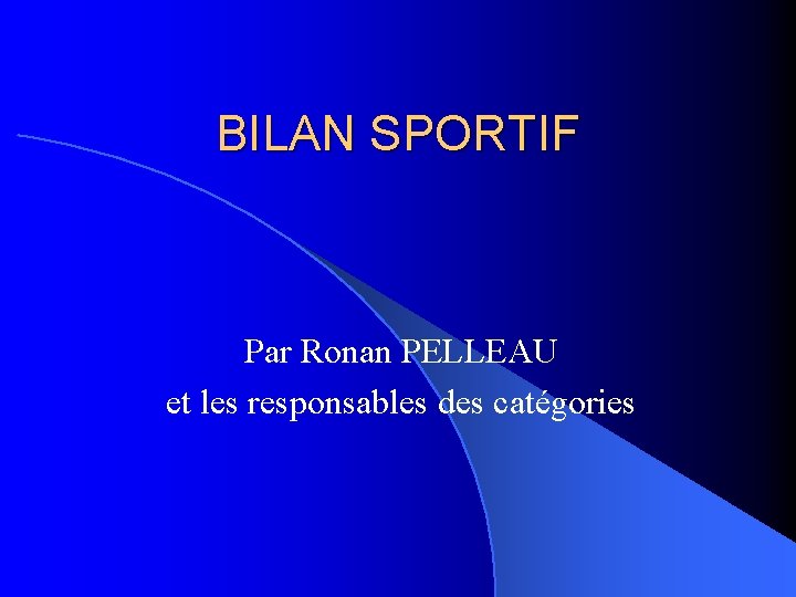 BILAN SPORTIF Par Ronan PELLEAU et les responsables des catégories 