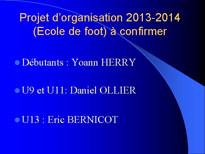 Projet d’organisation 2013 -2014 (Ecole de foot) à confirmer l Débutants l U 9