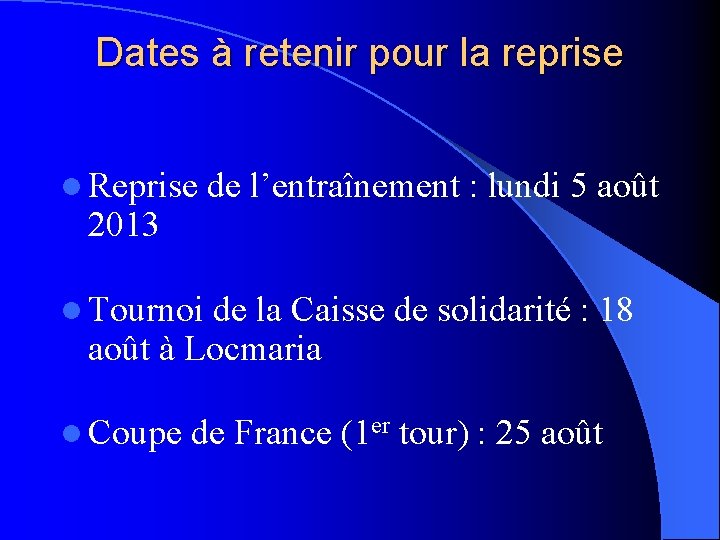 Dates à retenir pour la reprise l Reprise 2013 de l’entraînement : lundi 5