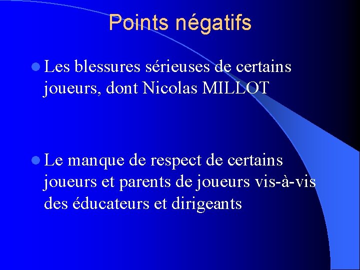 Points négatifs l Les blessures sérieuses de certains joueurs, dont Nicolas MILLOT l Le