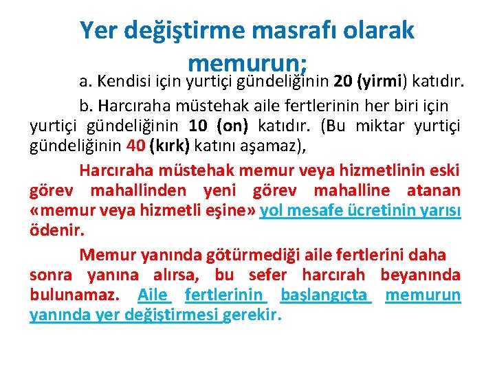 Yer değiştirme masrafı olarak memurun; a. Kendisi için yurtiçi gündeliğinin 20 (yirmi) katıdır. b.