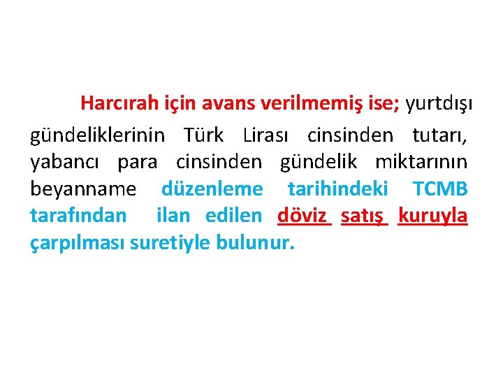 Harcırah için avans verilmemiş ise; yurtdışı gündeliklerinin Türk Lirası cinsinden tutarı, yabancı para cinsinden