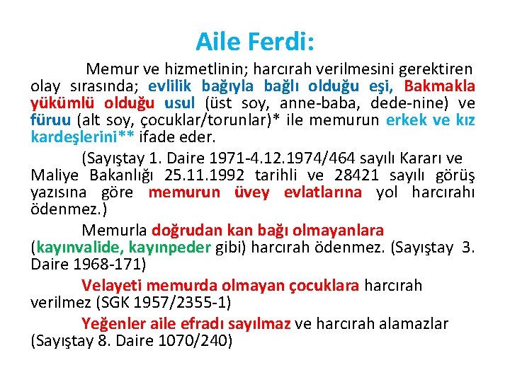 Aile Ferdi: Memur ve hizmetlinin; harcırah verilmesini gerektiren olay sırasında; evlilik bağıyla bağlı olduğu