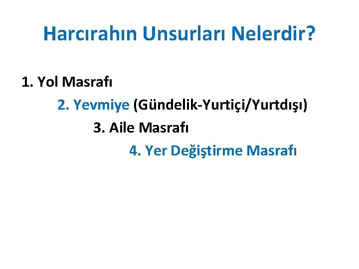 Harcırahın Unsurları Nelerdir? 1. Yol Masrafı 2. Yevmiye (Gündelik-Yurtiçi/Yurtdışı) 3. Aile Masrafı 4. Yer