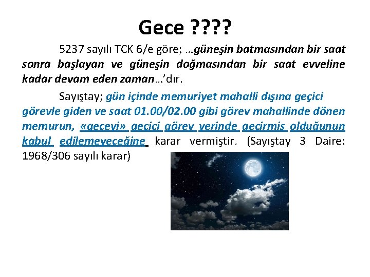 Gece ? ? 5237 sayılı TCK 6/e göre; …güneşin batmasından bir saat sonra başlayan