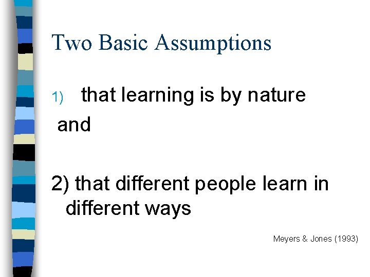 Two Basic Assumptions that learning is by nature and 1) 2) that different people