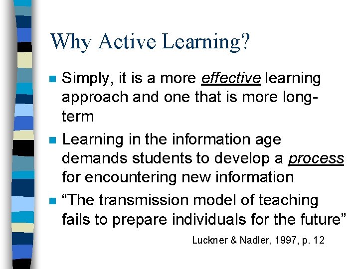 Why Active Learning? n n n Simply, it is a more effective learning approach