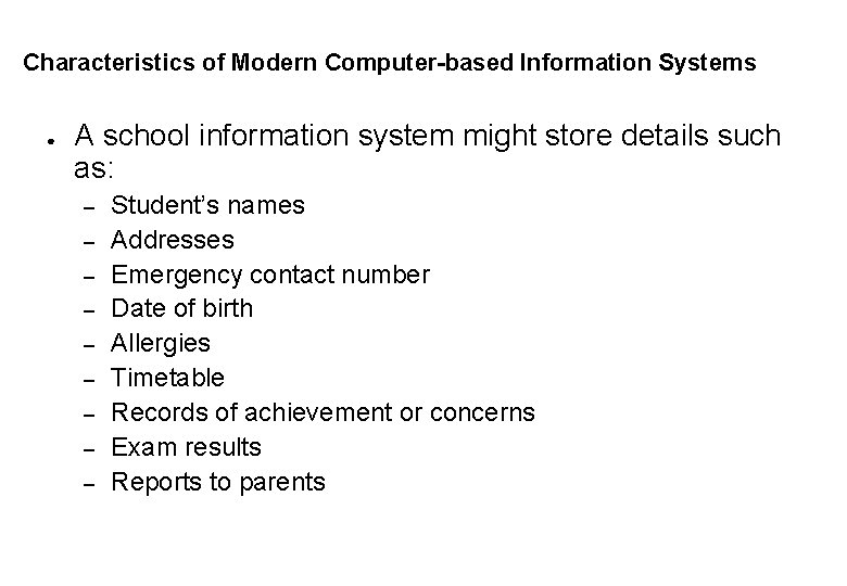 Characteristics of Modern Computer-based Information Systems ● A school information system might store details