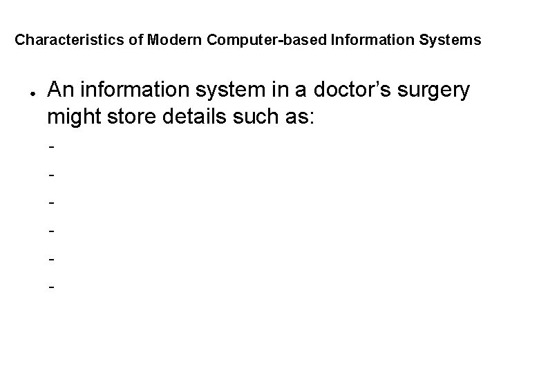 Characteristics of Modern Computer-based Information Systems ● An information system in a doctor’s surgery