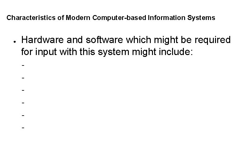 Characteristics of Modern Computer-based Information Systems ● Hardware and software which might be required